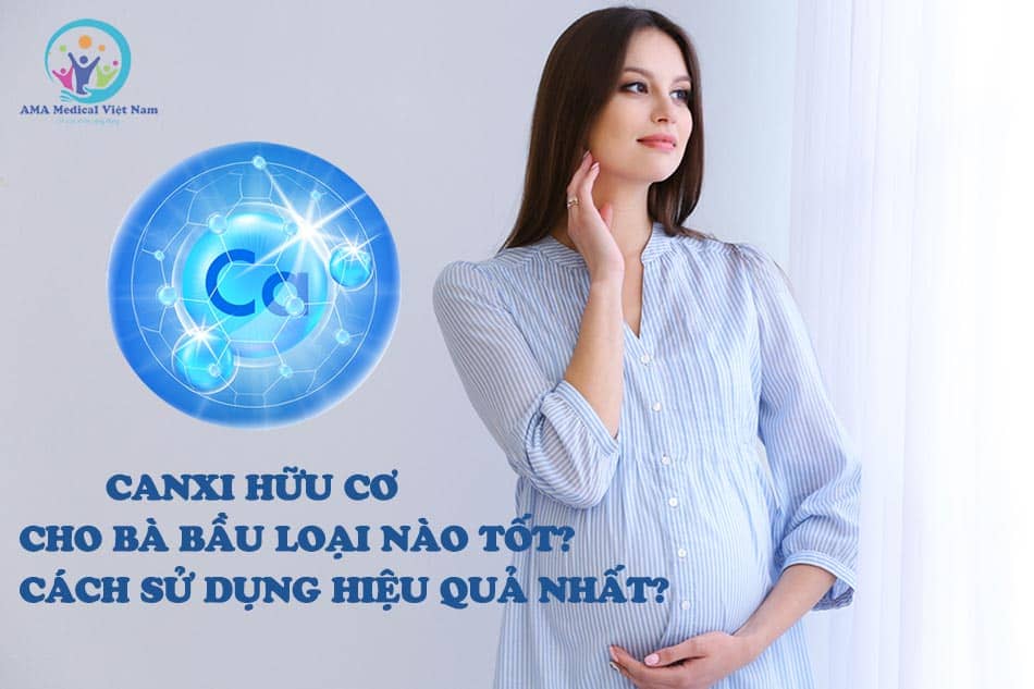 Bà bầu nên dùng loại canxi hữu cơ nào?